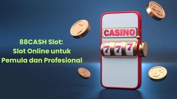 88CASH Slot Slot Online untuk Pemula dan Profesional