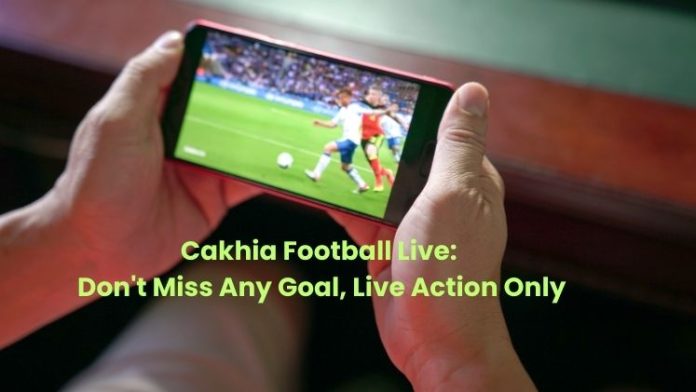 Cakhia Football Live Don't Miss Any Goal, Live Action Only Cakhia Football Live Don't Miss Any Goal, Live Action Only